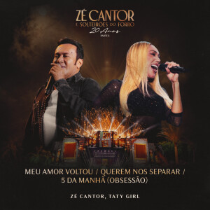 Zé Cantor的专辑Meu Amor Voltou / Querem Nos Separar / 5 Da Manhã (Obsessão) (Ao Vivo)