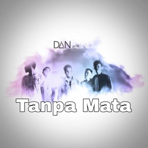 Dengarkan Tanpa Mata lagu dari Dan Band dengan lirik