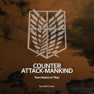 Counter Attack-Mankind (From “Attack on Titan”)