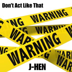 Listen to Don't Act Like That song with lyrics from J-Hen