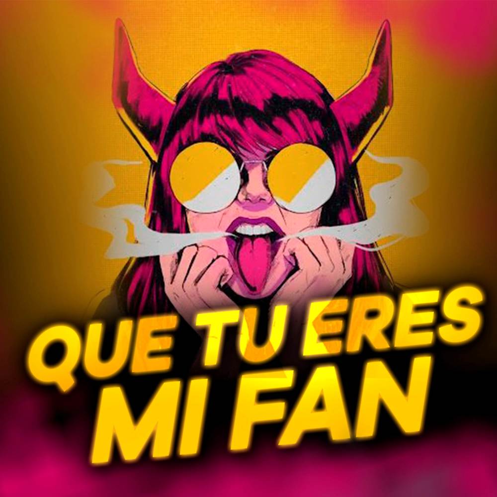 Que Tu Eres Mi Fan