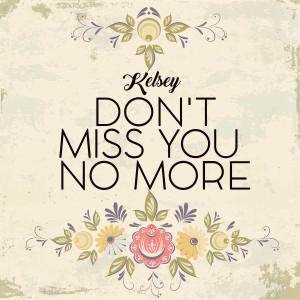 收聽Kelsey的Don't Miss You No More歌詞歌曲