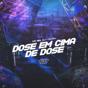 MC BIEL SJ的专辑DOSE EM CIMA DE DOSE (Explicit)