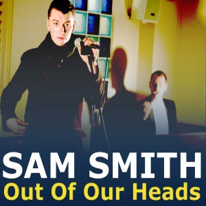Listen to Out Of Our Heads song with lyrics from Sam Smith
