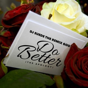 收聽DJ Suede The Remix God的Do Better (The Apology)歌詞歌曲