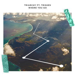 ดาวน์โหลดและฟังเพลง Where You Go (feat. Trishes) พร้อมเนื้อเพลงจาก Triarchy