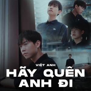 ดาวน์โหลดและฟังเพลง Hãy Quên Anh Đi พร้อมเนื้อเพลงจาก Việt Anh