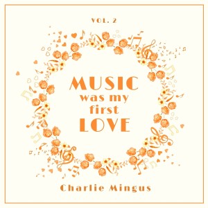 Charlie Mingus的專輯Music Was My First Love, Vol. 2