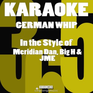 ดาวน์โหลดและฟังเพลง German Whip (In the Style of Meridian Dan, Big H & Jme) [Karaoke Version] พร้อมเนื้อเพลงจาก Karaoke 365