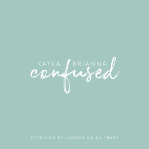 Listen to Confused (Explicit) song with lyrics from Kayla Brianna