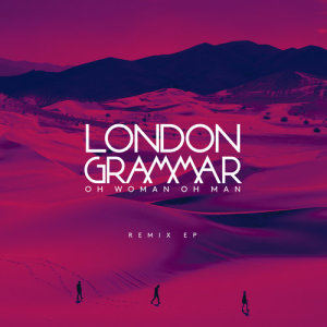 收聽London Grammar的Oh Woman Oh Man (Tiga Remix)歌詞歌曲