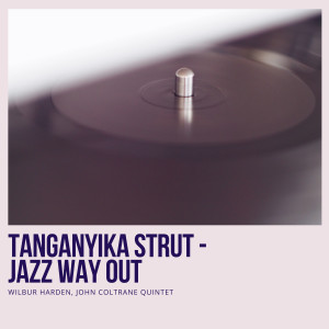 อัลบัม Tanganyika Strut - Jazz Way Out ศิลปิน John Coltrane Quintet