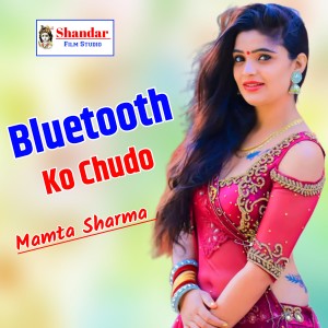 Album Bluetooth Ko Chudo from Mamta Sharma