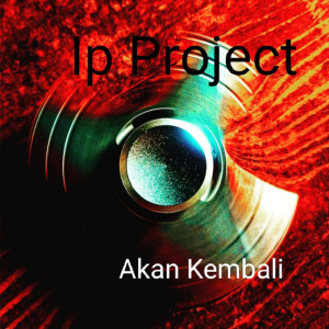 Dengarkan Akan Kembali lagu dari IP Project dengan lirik