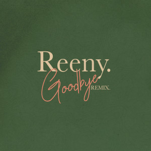 ดาวน์โหลดและฟังเพลง Goodbye (Remix) พร้อมเนื้อเพลงจาก Reeny Smith