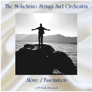 อัลบัม Alone / Fascination (All Tracks Remastered) ศิลปิน The Melachrino Strings and Orchestra