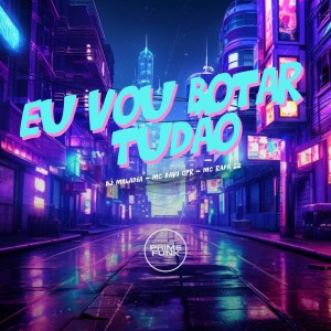 DJ MALADIA的专辑Eu Vou Botar Tudão (Explicit)