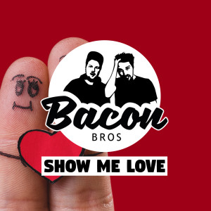 Listen to Show Me Love song with lyrics from Bacon Bros