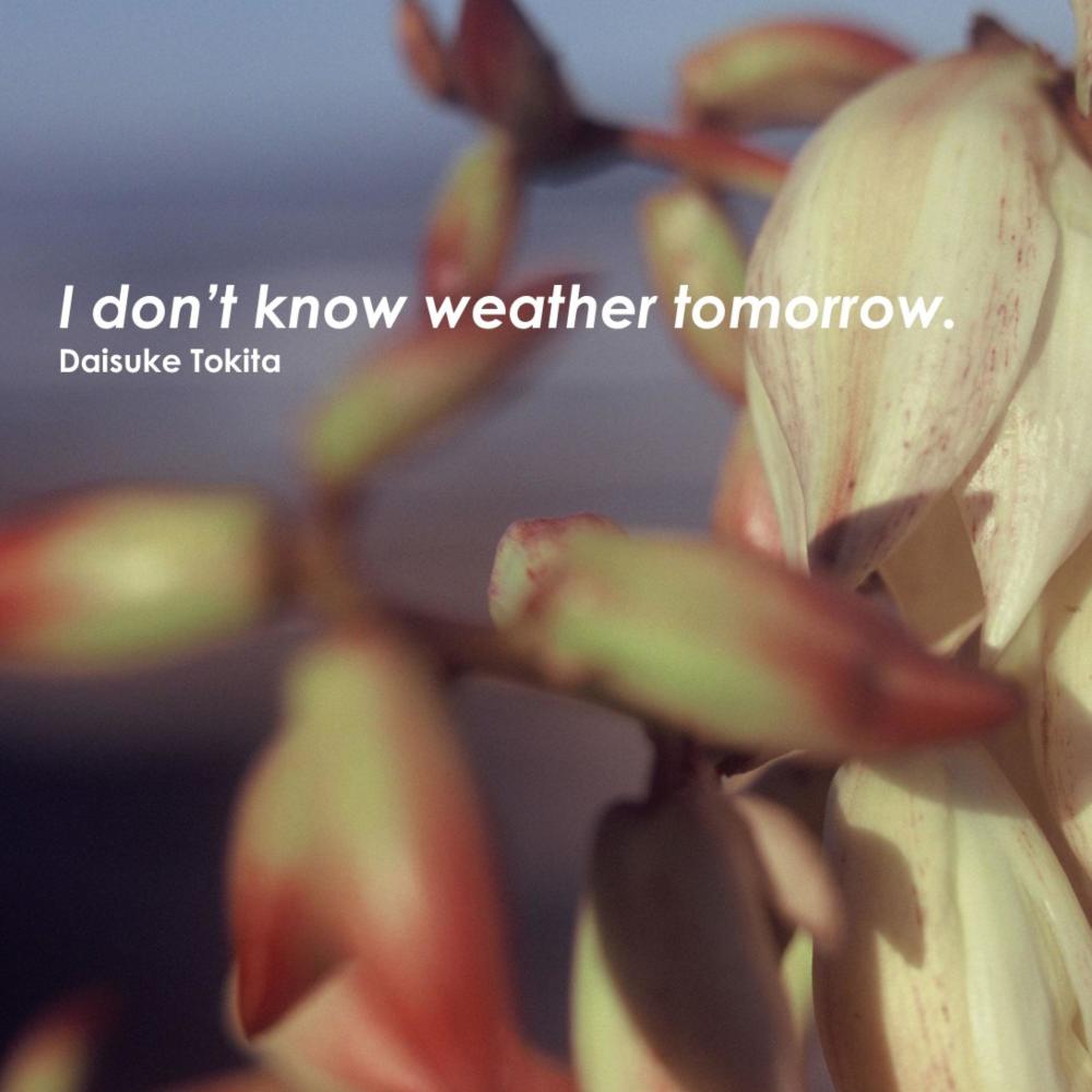 I don't know the weather tomorrow.
