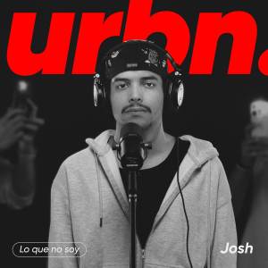 Josh的專輯Lo que no soy - Urbn. Live Session