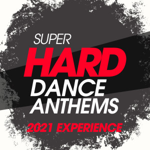 Super Hard Dance Anthems 2021 Experience (Explicit) dari DJ Hush