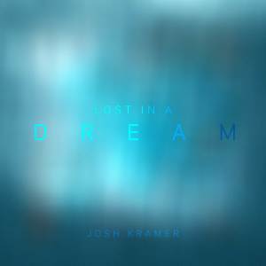 อัลบัม Lost in a Dream ศิลปิน Josh Kramer