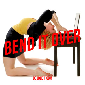 Listen to Bend It Over (Explicit) song with lyrics from Double R-GGM