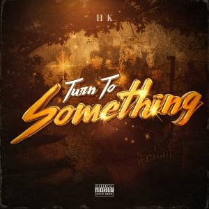 ดาวน์โหลดและฟังเพลง Turn To Something (Explicit) พร้อมเนื้อเพลงจาก HK