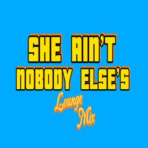 อัลบัม She ain't nobody else's (Lounge Mix) ศิลปิน Dj Mega Mix