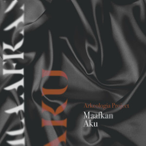 Listen to Maafkan Aku song with lyrics from Arkeologia Project