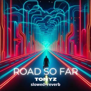 TonyZ的專輯Road So Far (Slowed + Reverb)