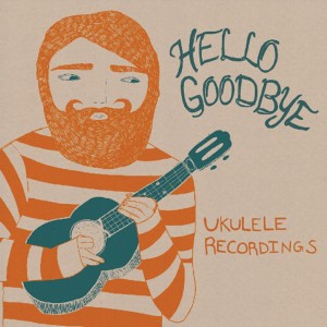 Ukulele Recordings dari Hellogoodbye