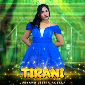 Dengarkan Tirani lagu dari Lusyana Jelita Adella dengan lirik