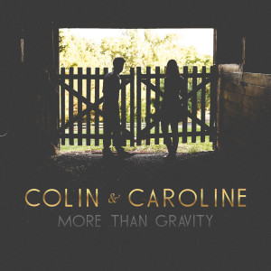 ดาวน์โหลดและฟังเพลง More Than Gravity พร้อมเนื้อเพลงจาก Colin & Caroline