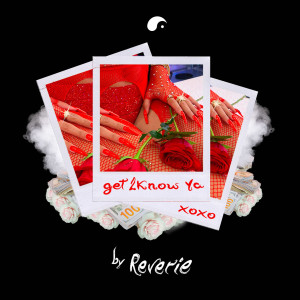 Dengarkan get 2 know ya (Explicit) lagu dari Reverie dengan lirik