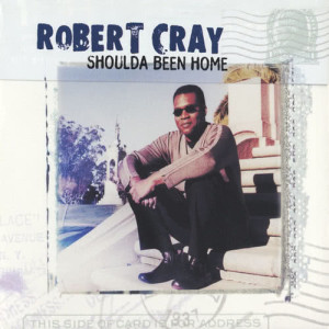 The Robert Cray Band的專輯Shoulda Been Home