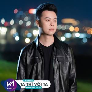 อัลบัม Ta Thì Với Ta (Remix) ศิลปิน Đình Dũng