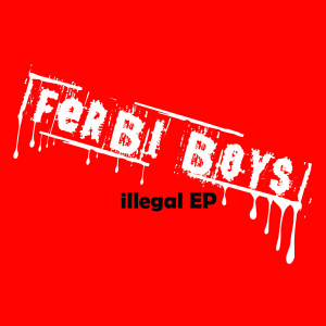 Ferbi Boys的專輯Illegal EP