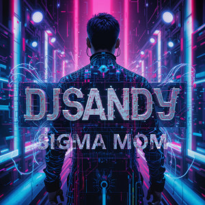 Listen to Sigma Mom song with lyrics from DJ Sandy
