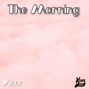 The Morning (feat. Xicor) (Explicit)