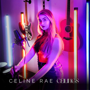 收听Celine Rae的Ceilings (Cover)歌词歌曲
