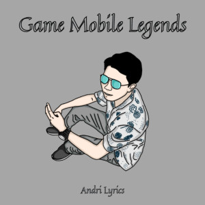Listen to Game Mobile Legends song with lyrics from Andri Lyrics