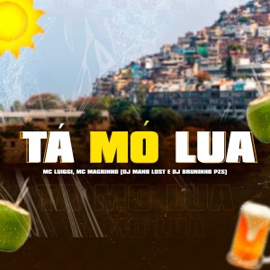 Dengarkan lagu Tá Mó Lua (feat. Mc Magrinho) (Explicit) nyanyian Dj Bruninho Pzs dengan lirik