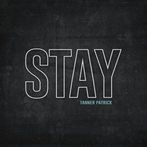 ดาวน์โหลดและฟังเพลง Stay พร้อมเนื้อเพลงจาก Tanner Patrick