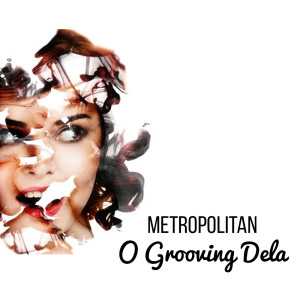 收聽Metropolitan的O Grooving Dela歌詞歌曲