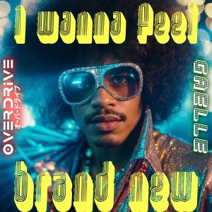 ดาวน์โหลดและฟังเพลง I Wanna Feel Brand New พร้อมเนื้อเพลงจาก Overdrive
