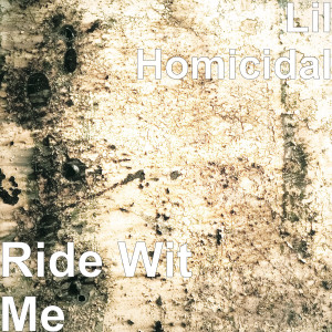 Dengarkan lagu Ride Wit Me (Explicit) nyanyian Lil Homicidal dengan lirik