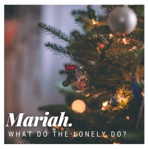 收聽Mariah.的What Do The Lonely Do?歌詞歌曲