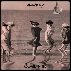 Dengarkan Something lagu dari Good Foxy dengan lirik