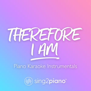 Listen to Therefore I Am (Originally Performed by Billie Eilish) (Piano Karaoke Version) song with lyrics from Sing2Piano
